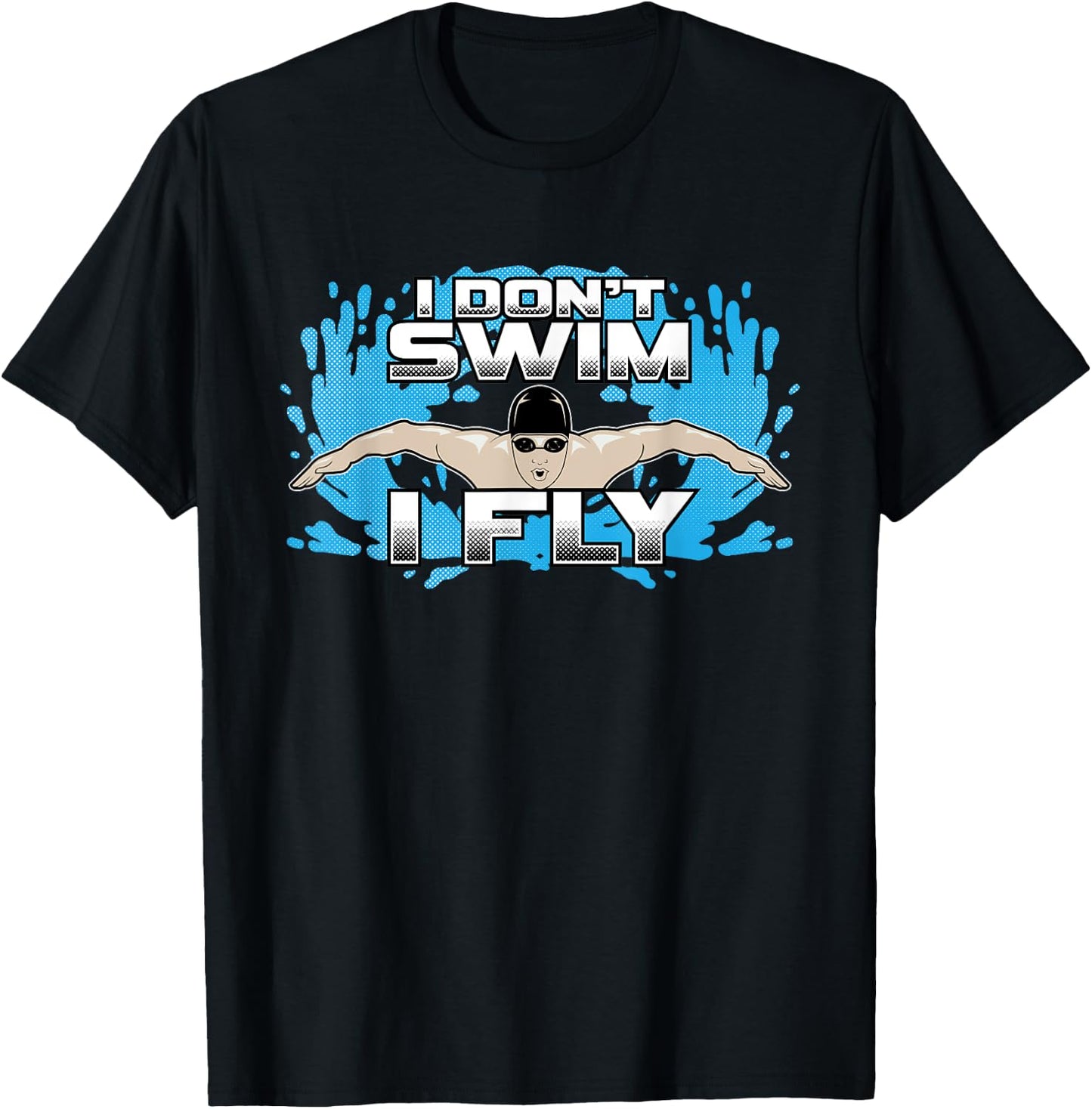 I Don't Swim I Fly Butterfly Swimming Stroke Funny Swimmer T-Shirt - T-Shirt | Black