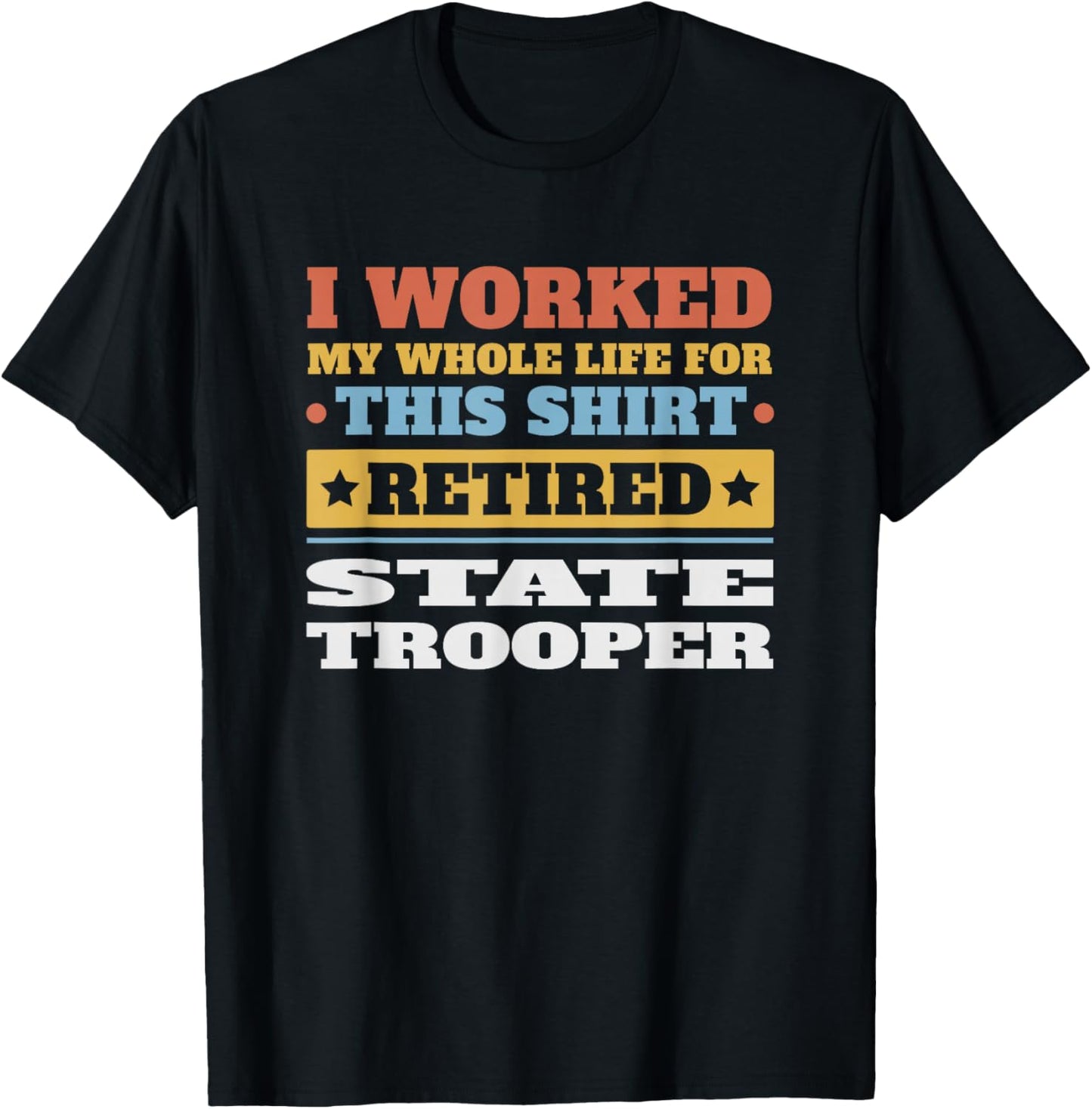 State Trooper Retired - Funny Retirement T-Shirt - T-Shirt | Black