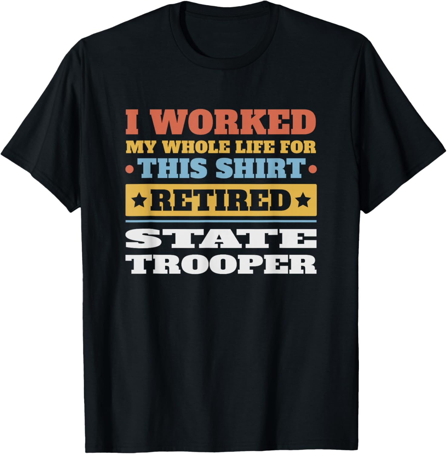 State Trooper Retired - Funny Retirement T-Shirt - T-Shirt | Black