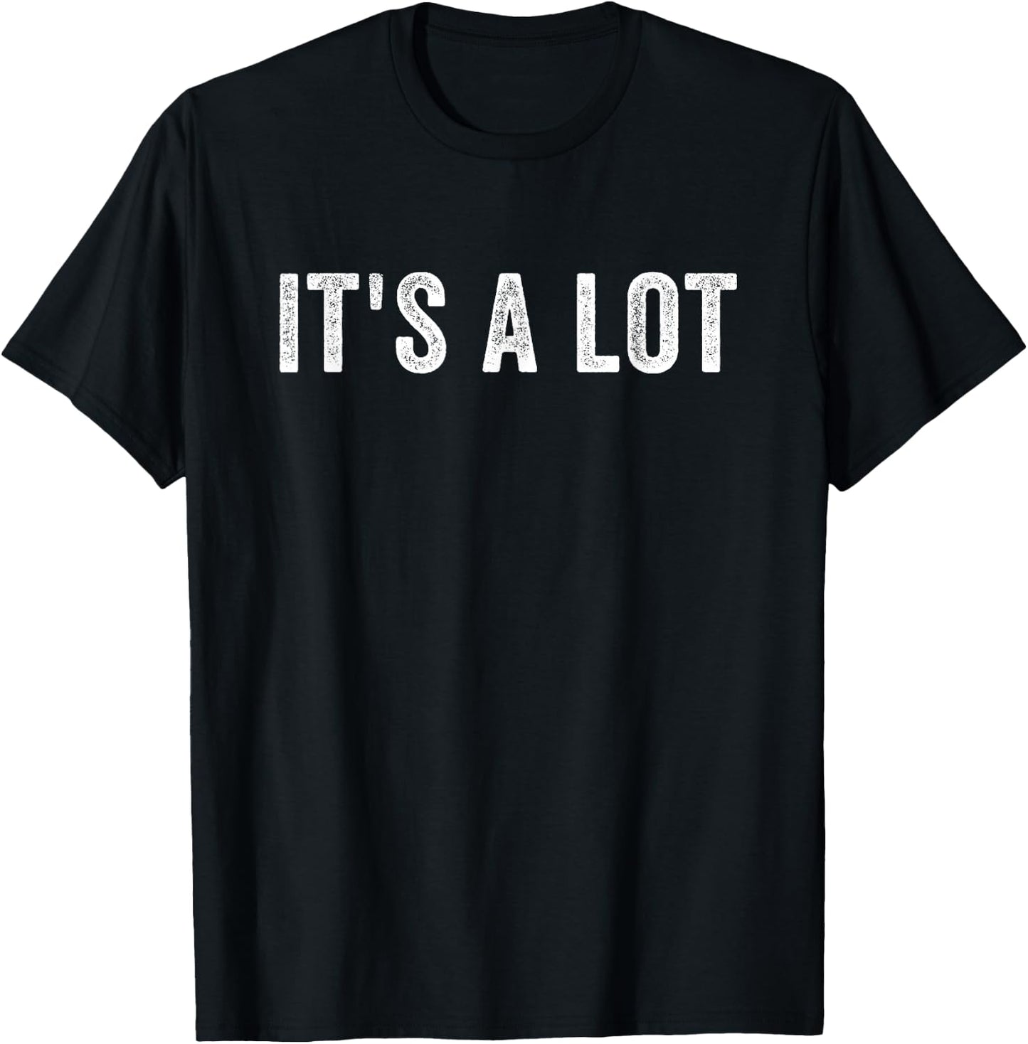 It's a Lot Feeling Overwhelmed Complicated Too Much Extra T-Shirt - T-Shirt | Black