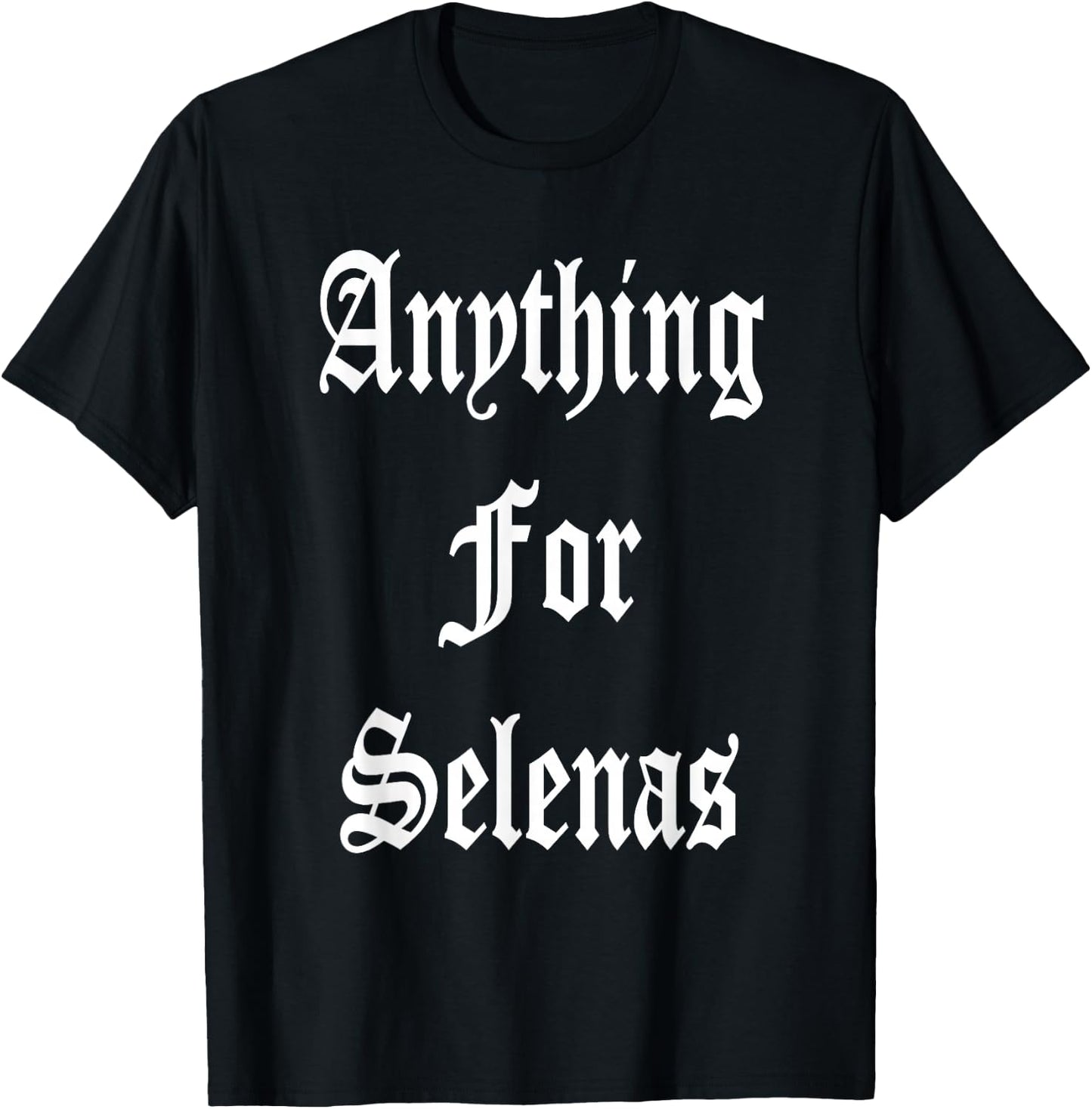 Anything for Selenas T-Shirt - T-Shirt | Black