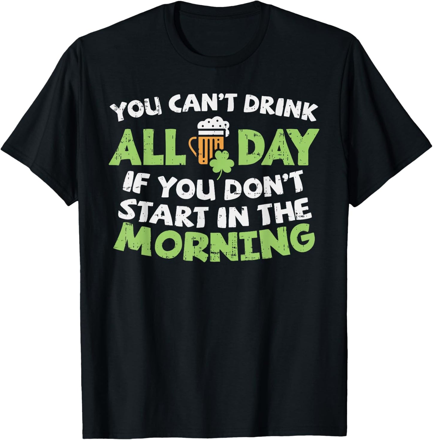 You Cant Drink All Day St Patricks Day Funny Irish Drinking T-Shirt - T-Shirt | Black