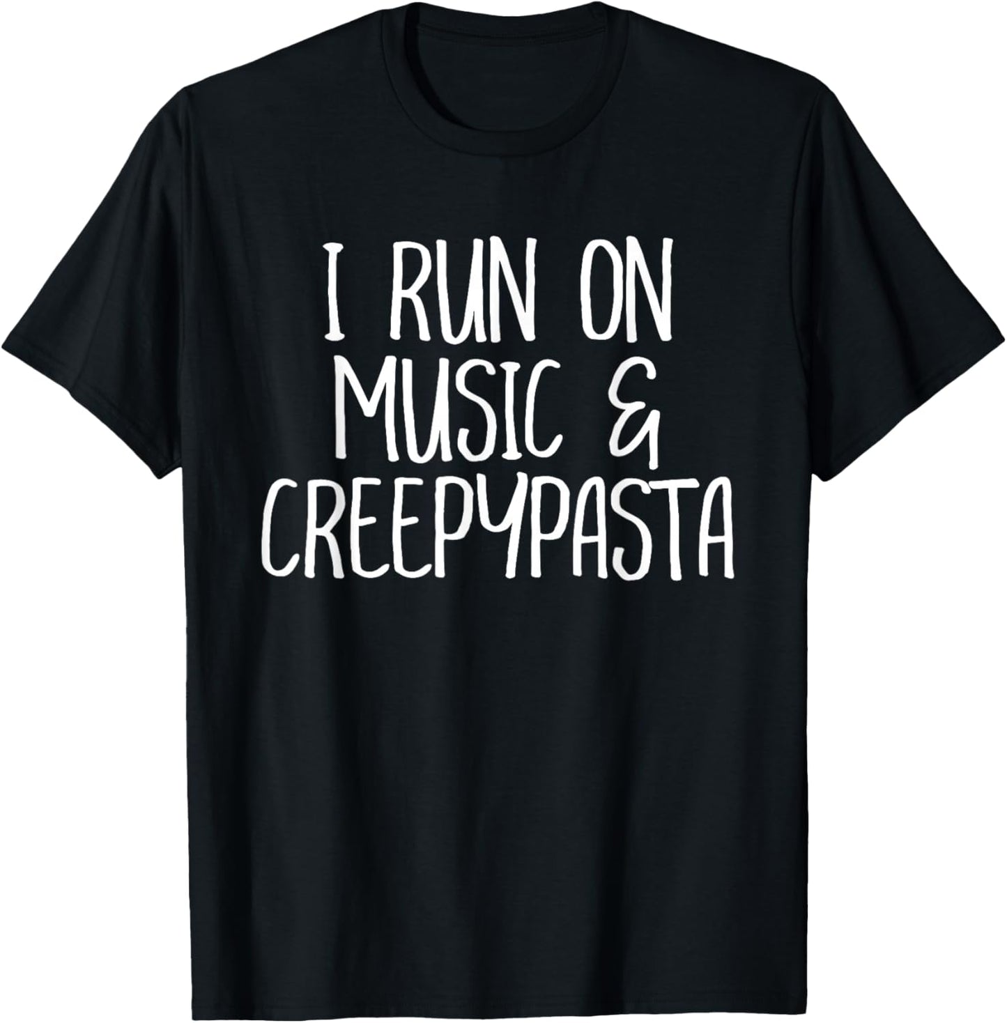I Run On Music and Creepypasta Readers Writers Funny Gift T-Shirt - T-Shirt | Black