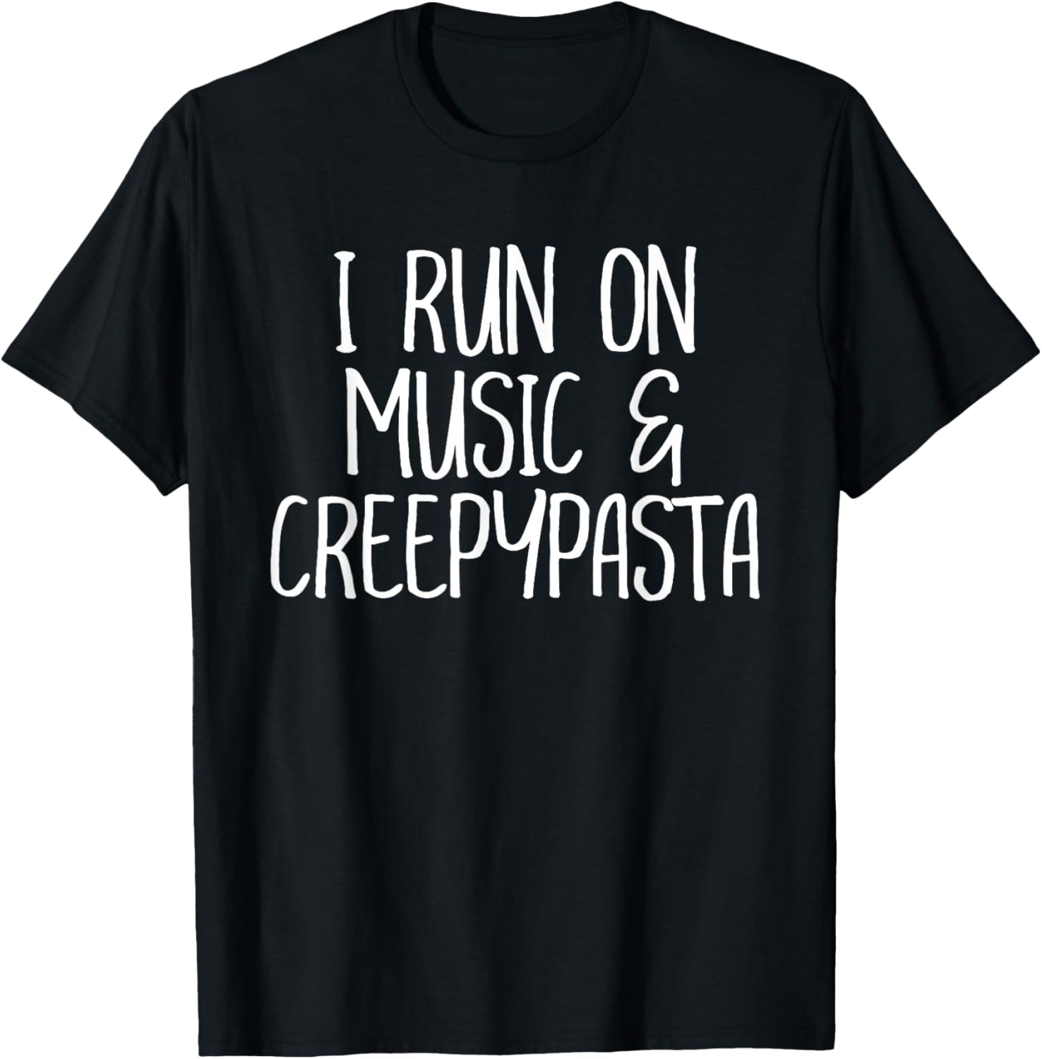 I Run On Music and Creepypasta Readers Writers Funny Gift T-Shirt - T-Shirt | Black