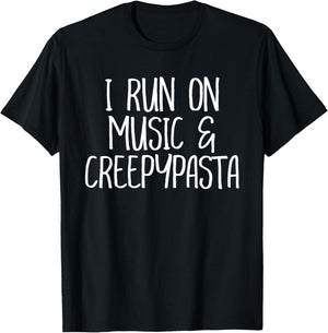 I Run On Music and Creepypasta Readers Writers Funny Gift T-Shirt - T-Shirt | Black