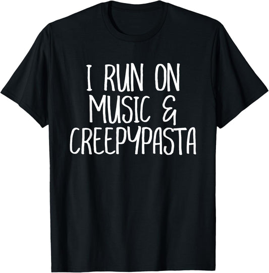 I Run On Music and Creepypasta Readers Writers Funny Gift T-Shirt - T-Shirt | Black