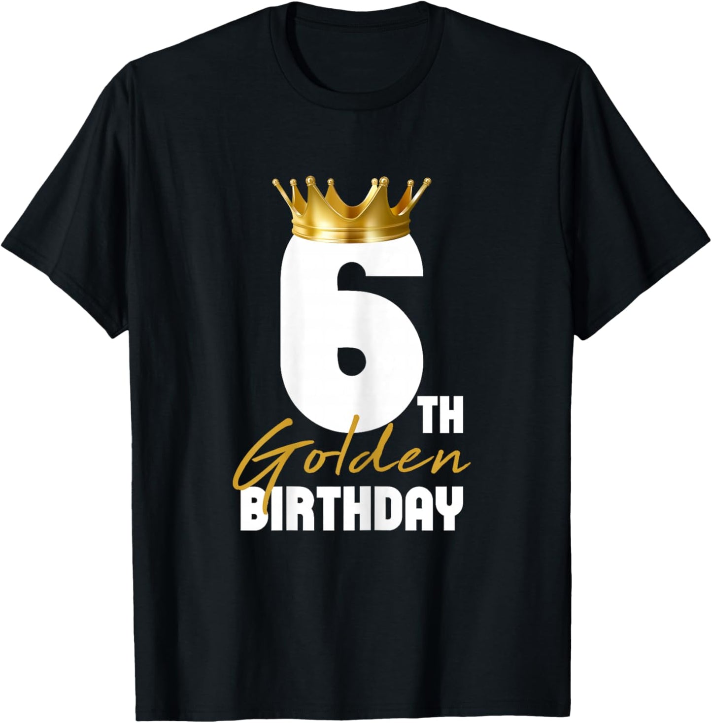 It's My 6th Golden Birthday King 6 Years Old Birthday Queen T-Shirt - T-Shirt | Black