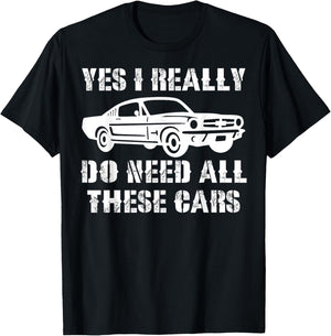 Yes I Really Do Need All These Cars Funny Car T-Shirt - T-Shirt | Black