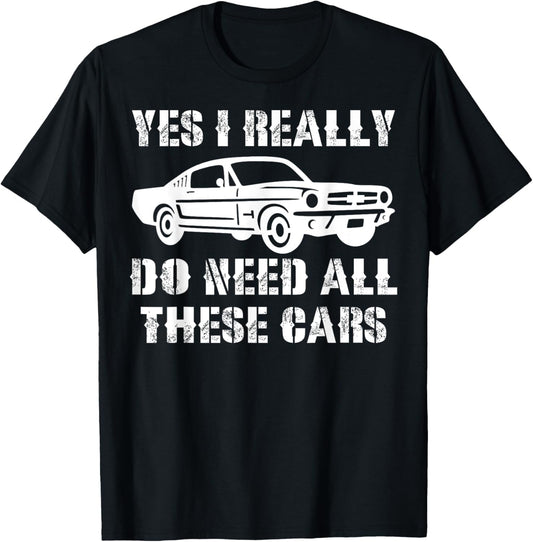 Yes I Really Do Need All These Cars Funny Car T-Shirt - T-Shirt | Black