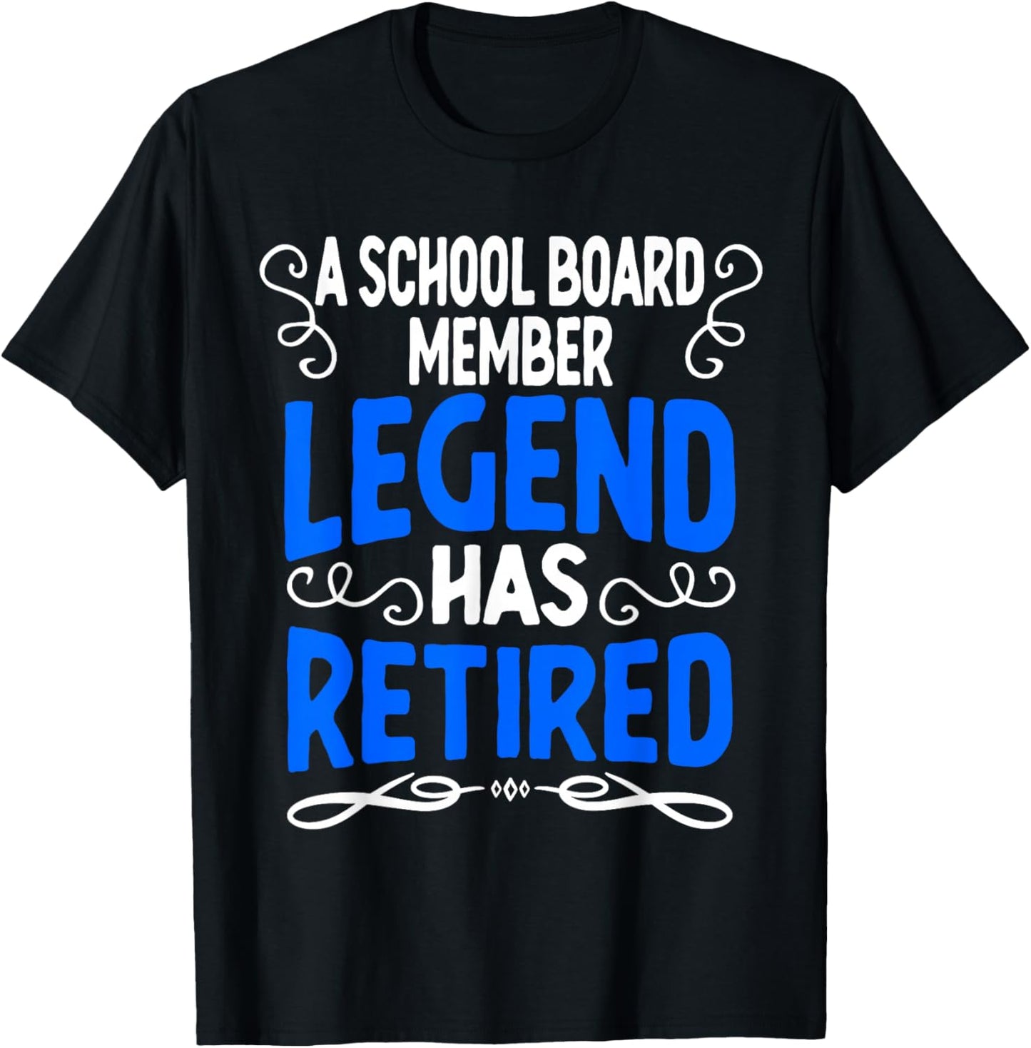 Retirement School Board Member Legend Has Retired T-Shirt - T-Shirt | Black