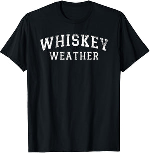 Whiskey Weather Meme Quote for Bourbon or Scotch Whiskey Fan T-Shirt - T-Shirt | Black