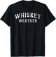 Whiskey Weather Meme Quote for Bourbon or Scotch Whiskey Fan T-Shirt - T-Shirt | Black
