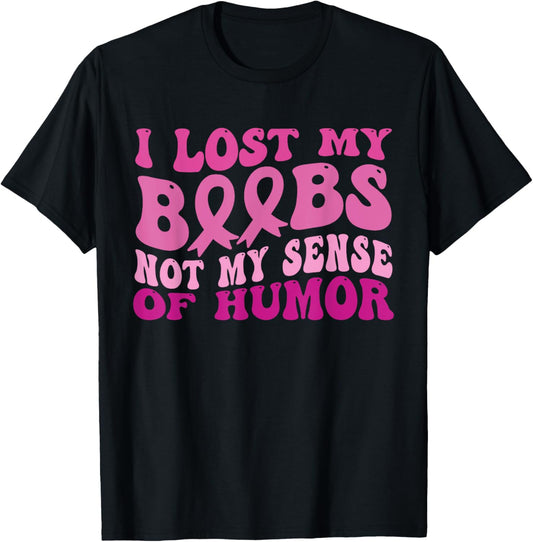 I Lost My Boobs Not My Sense Of Humor Breast Cancer Women T-Shirt - T-Shirt | Black