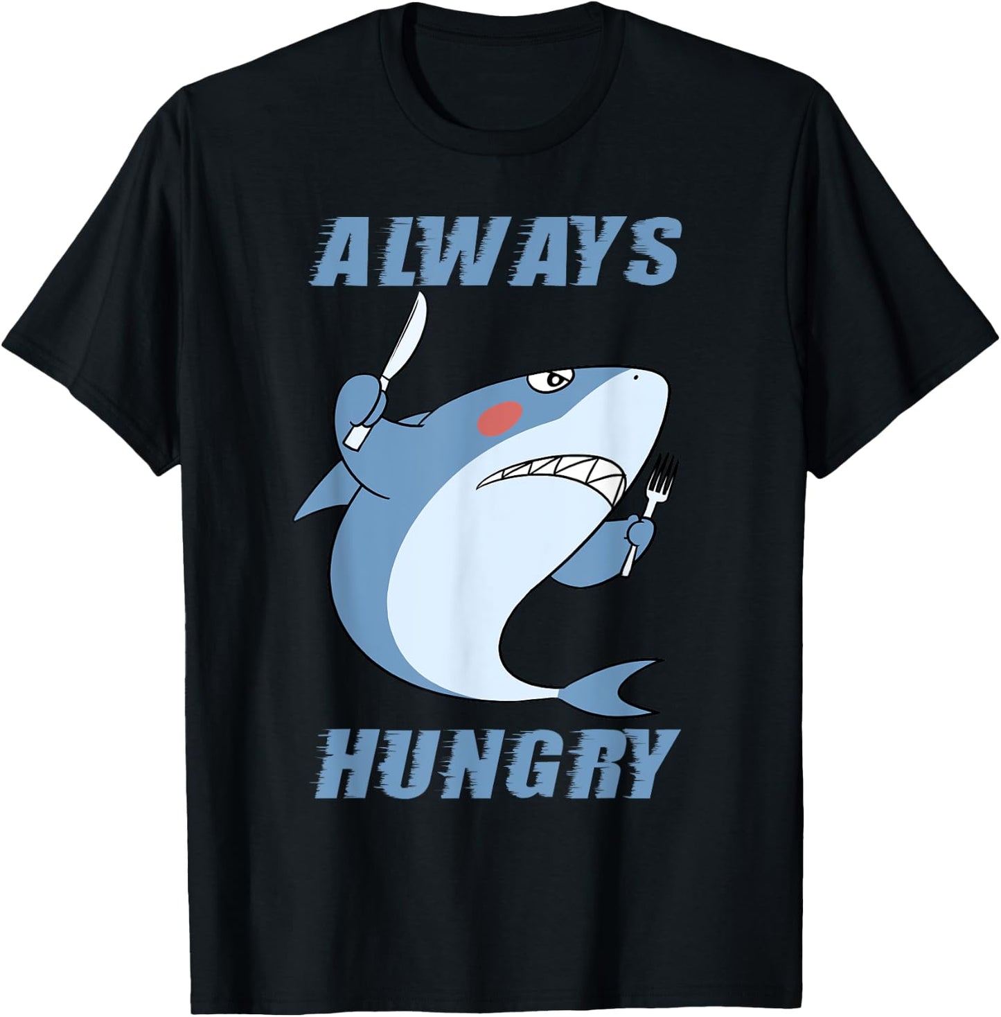 Hungry People Funny Shark Lover Always Hungry T-Shirt - T-Shirt | Black