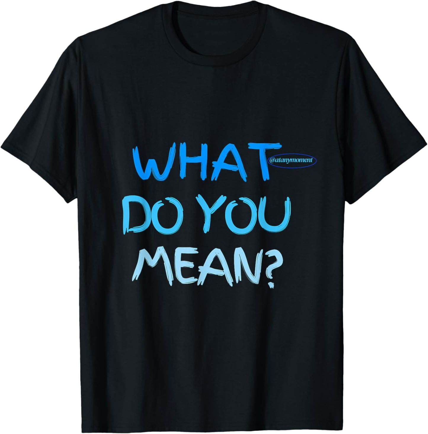 What do you mean T-Shirt - T-Shirt | Black