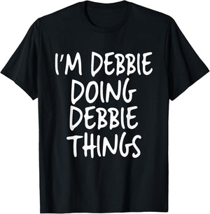 I'm Debbie Doing Debbie Things Personalized Funny First Name T-Shirt - T-Shirt | Black