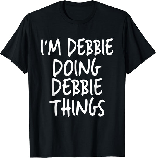 I'm Debbie Doing Debbie Things Personalized Funny First Name T-Shirt - T-Shirt | Black