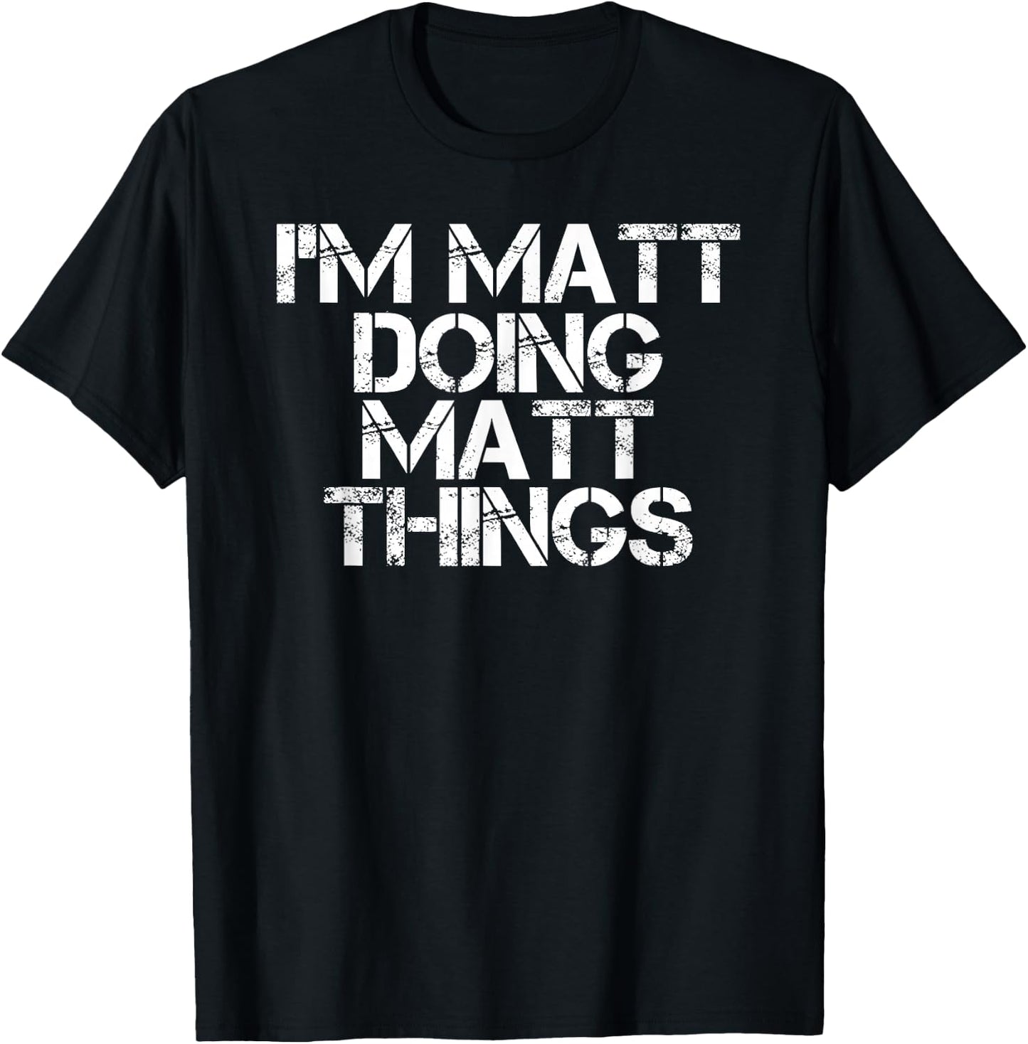 I'M MATT DOING MATT THINGS Funny Birthday Name Gift T-Shirt - T-Shirt | Black