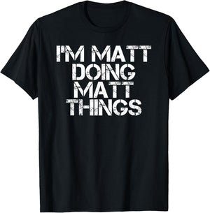 I'M MATT DOING MATT THINGS Funny Birthday Name Gift T-Shirt - T-Shirt | Black