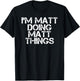 I'M MATT DOING MATT THINGS Funny Birthday Name Gift T-Shirt - T-Shirt | Black