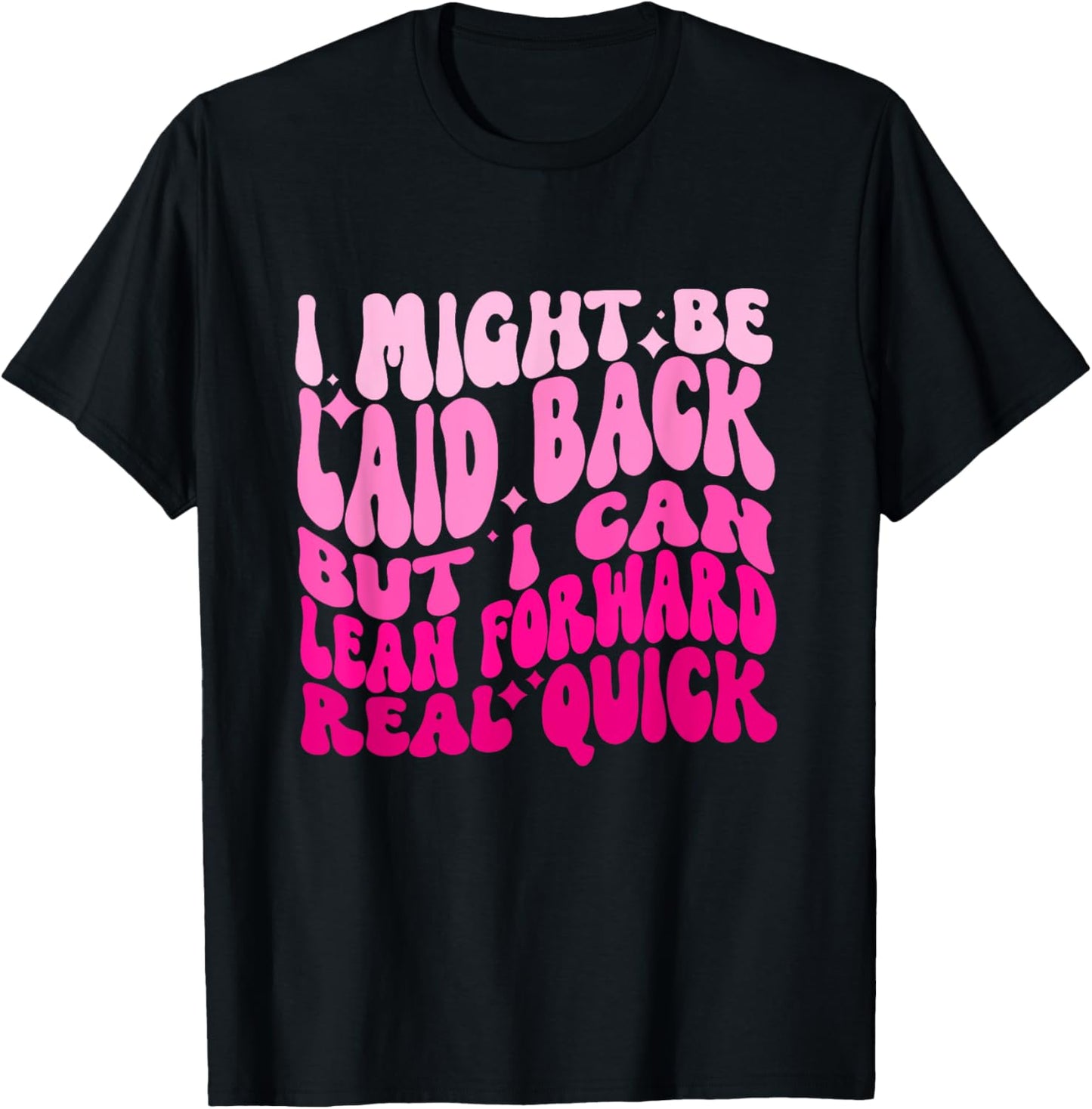 Might Be Laid Back, But I Can Lean Forward Real Quick Quote T-Shirt - T-Shirt | Black