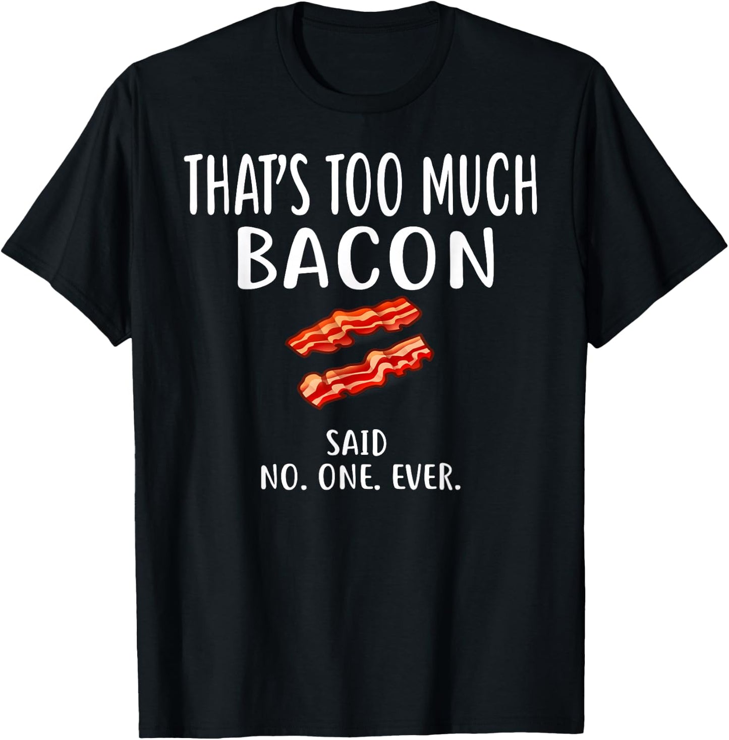 Bacon Designs By ShirtZilla That's Too Much Bacon Adult , Black, Small, Short Sleeve, , Modern, Love, Casual, Spring/Summer, 1 Count, Unique Bacon Pattern T-Shirt - T-Shirt | Black