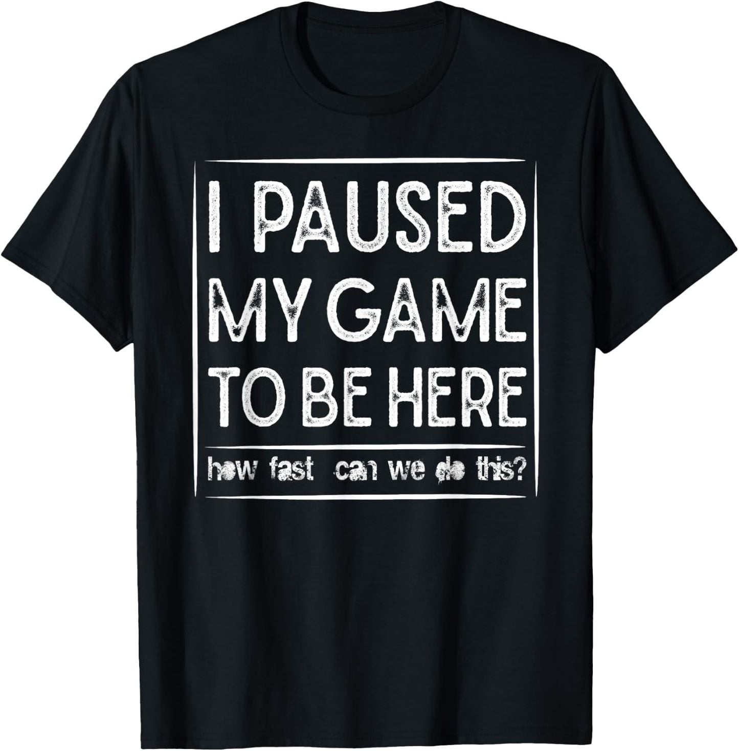 I PAUSED MY GAME TO BE HERE Computer Game Gamer Shirt T-Shirt - T-Shirt | Black