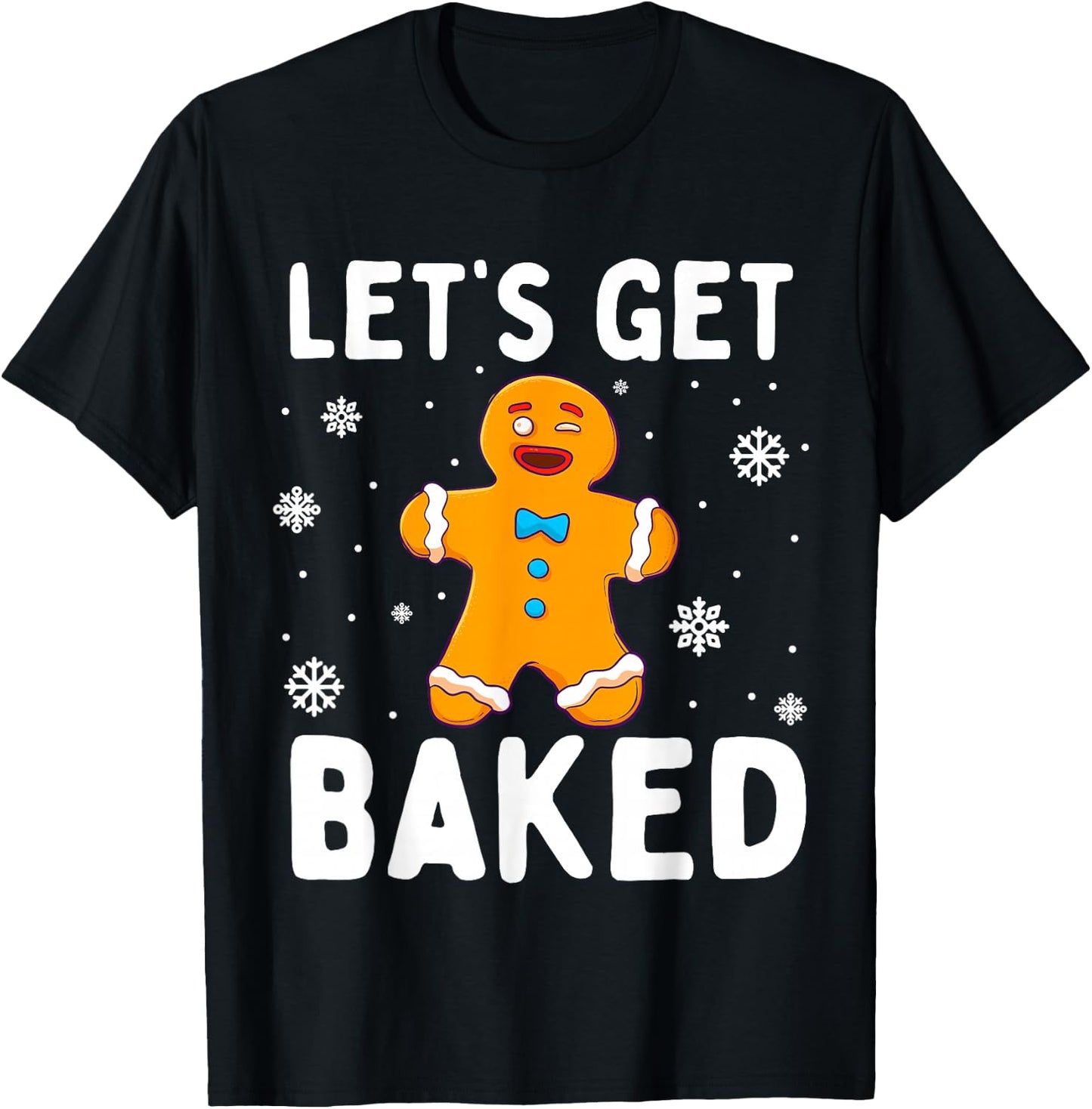 Lets Get Baked Gingerbread Man Christmas Funny Cookie Baking T-Shirt - T-Shirt | Black
