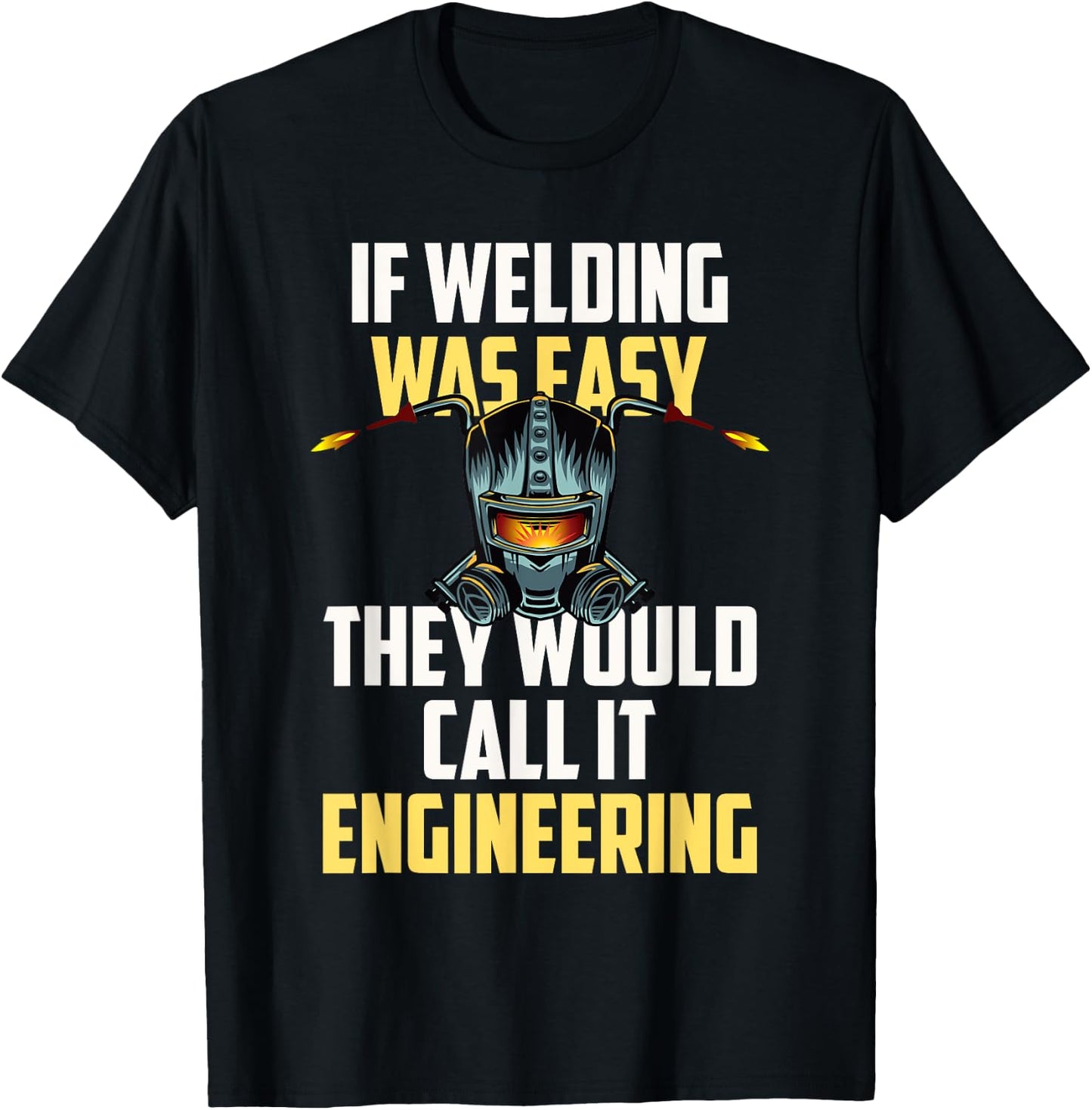 If Welding Was Easy They Would Call It Engineering T-Shirt - T-Shirt | Black