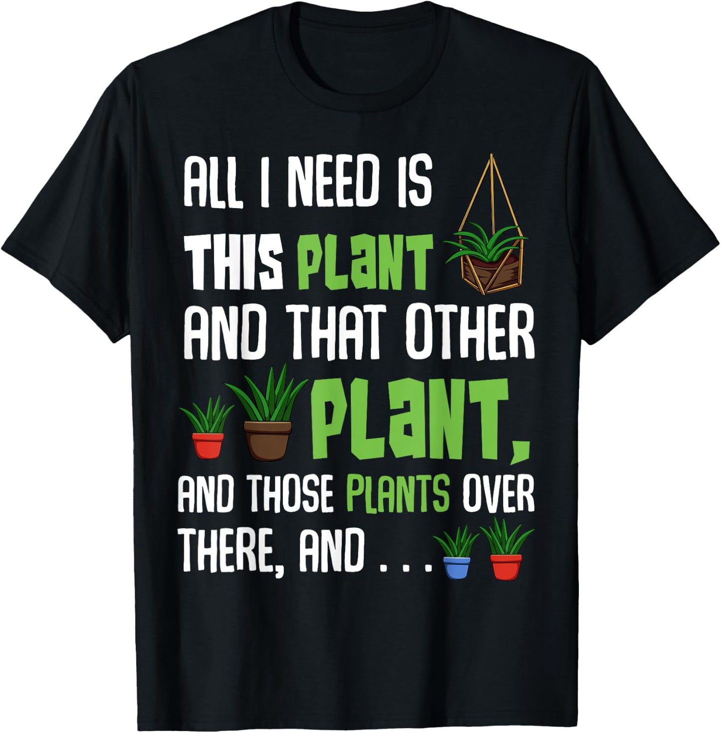 All I Need Is This Plant And That Other Plant Lover T-Shirt - T-Shirt | Black