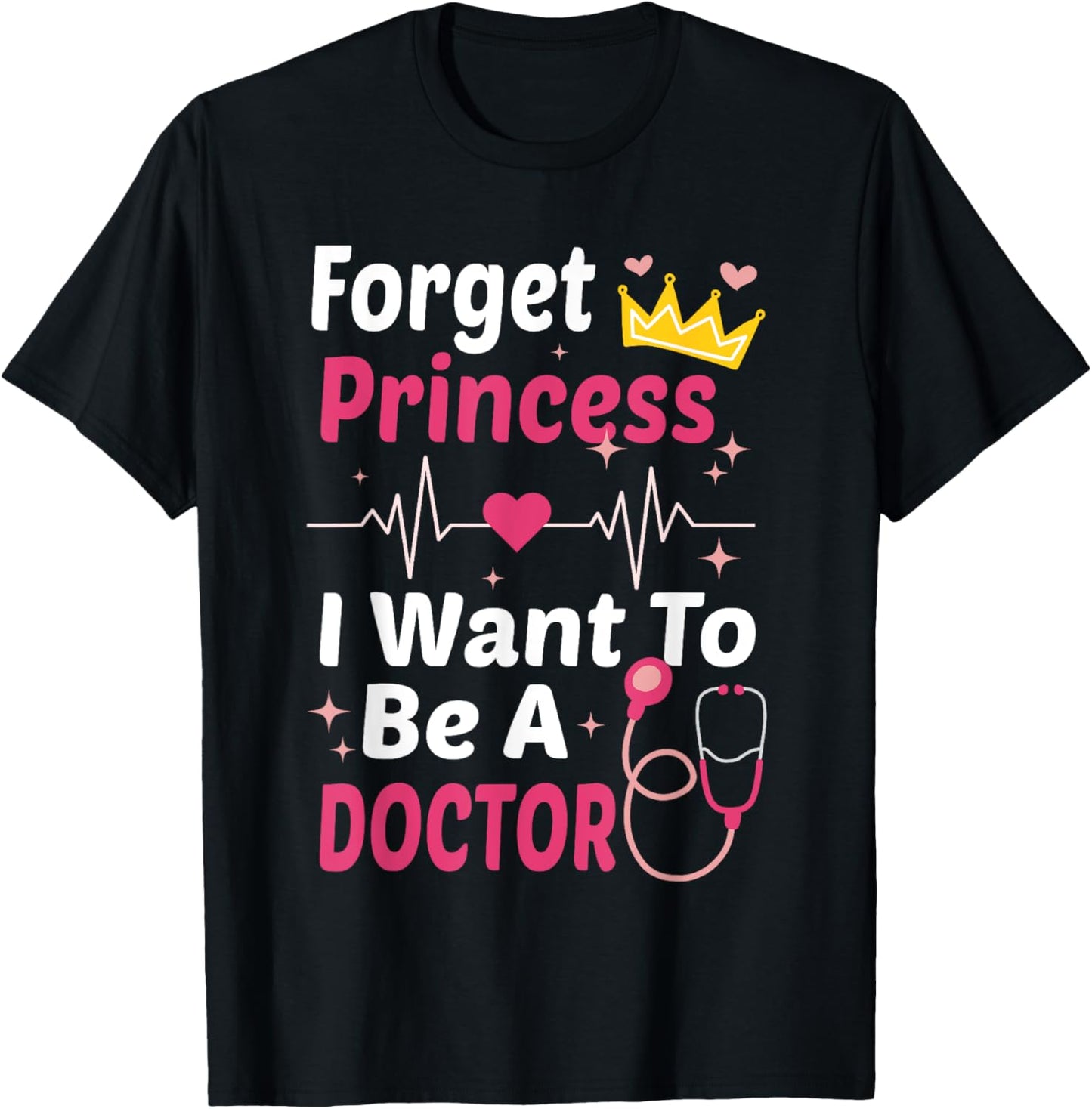 Forget Princess I Want To Be A Doctor Funny Future Doctor T-Shirt - T-Shirt | Black