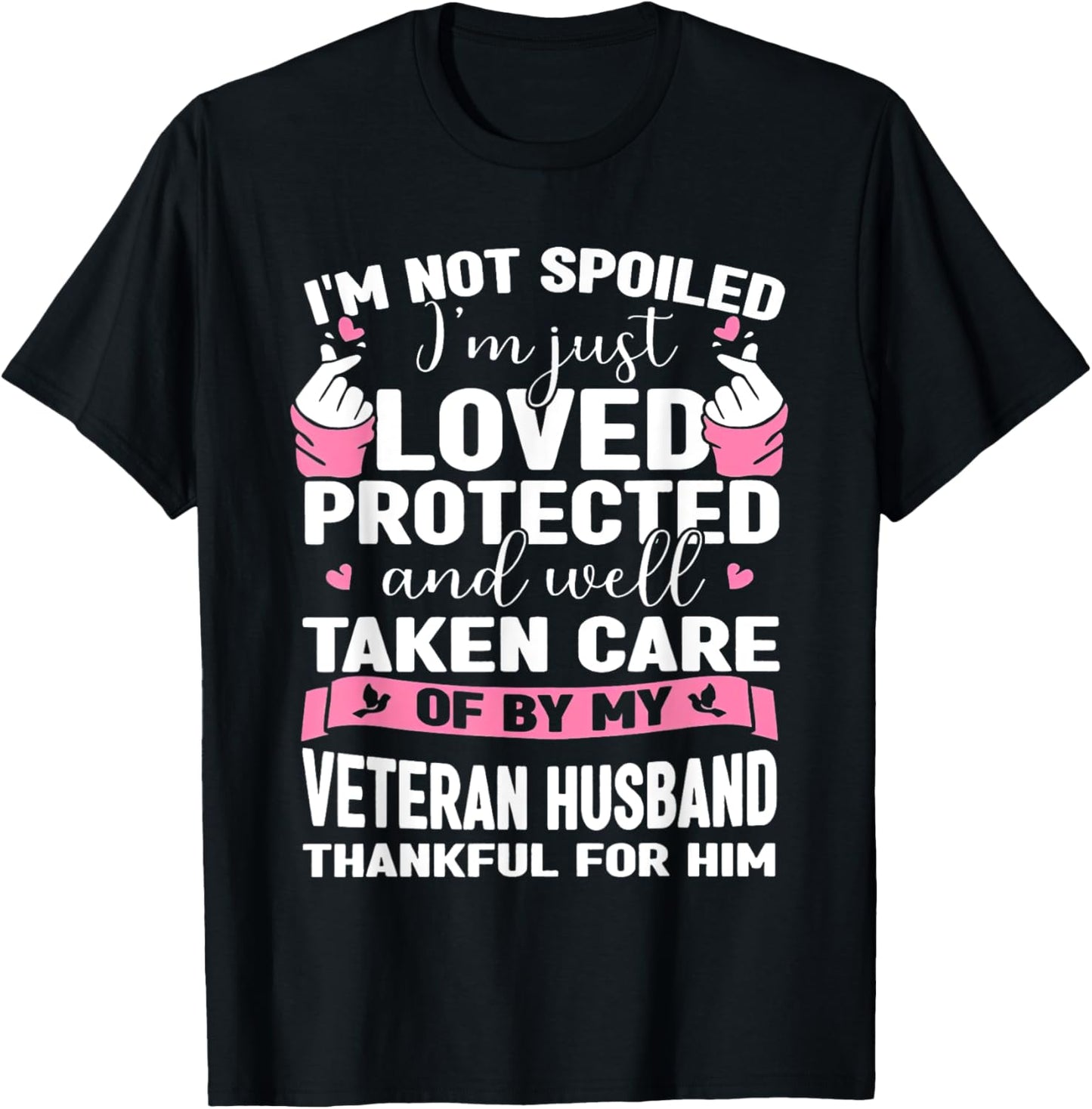 I'm Not Spoiled I'm Just Loved Protected By Veteran Husband T-Shirt - T-Shirt | Black