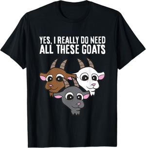 Goat Owner Yes I Really Do Need All These Goats T-Shirt - T-Shirt | Black