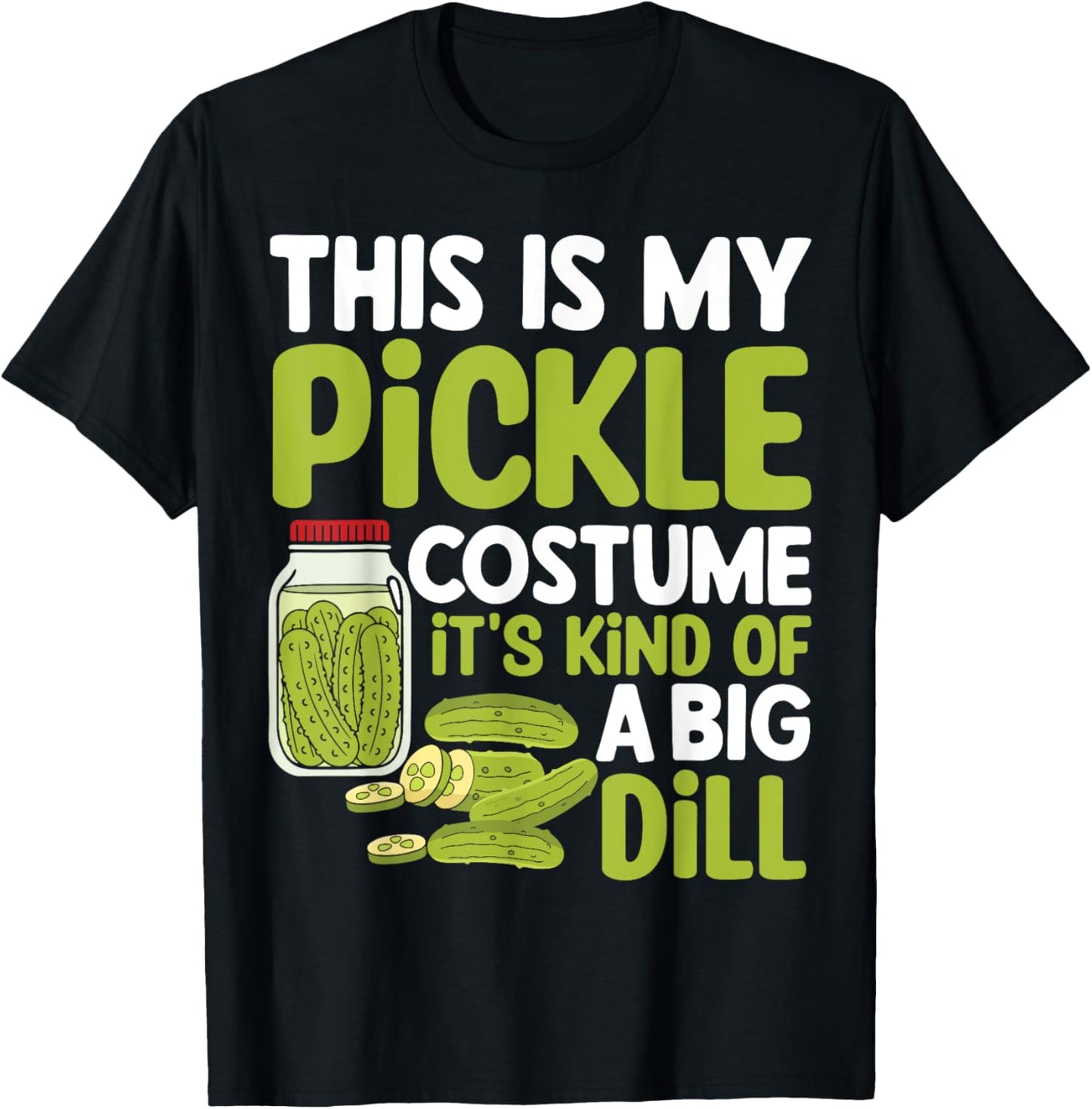 This Is My Pickle Costume Its Kind Of A Big Dill T-Shirt - T-Shirt | Black