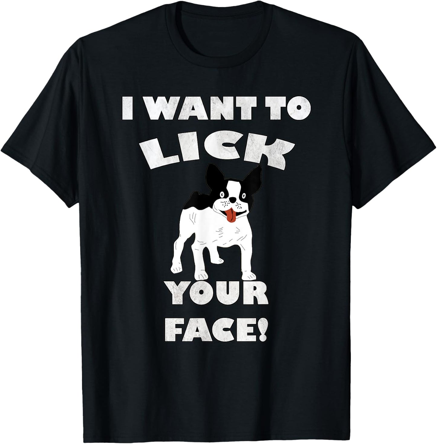 Funny French Bulldog I Want To Lick Your Face! Frenchie Gift Men Women T-Shirt - T-Shirt | Black