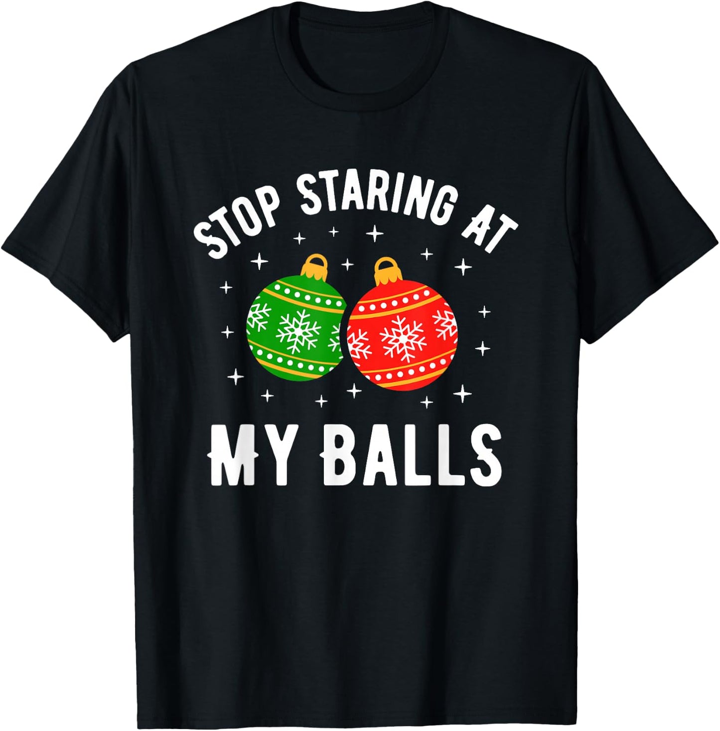 Stop Staring at My Balls Funny Dirty Christmas Adult Humor T-Shirt - T-Shirt | Black