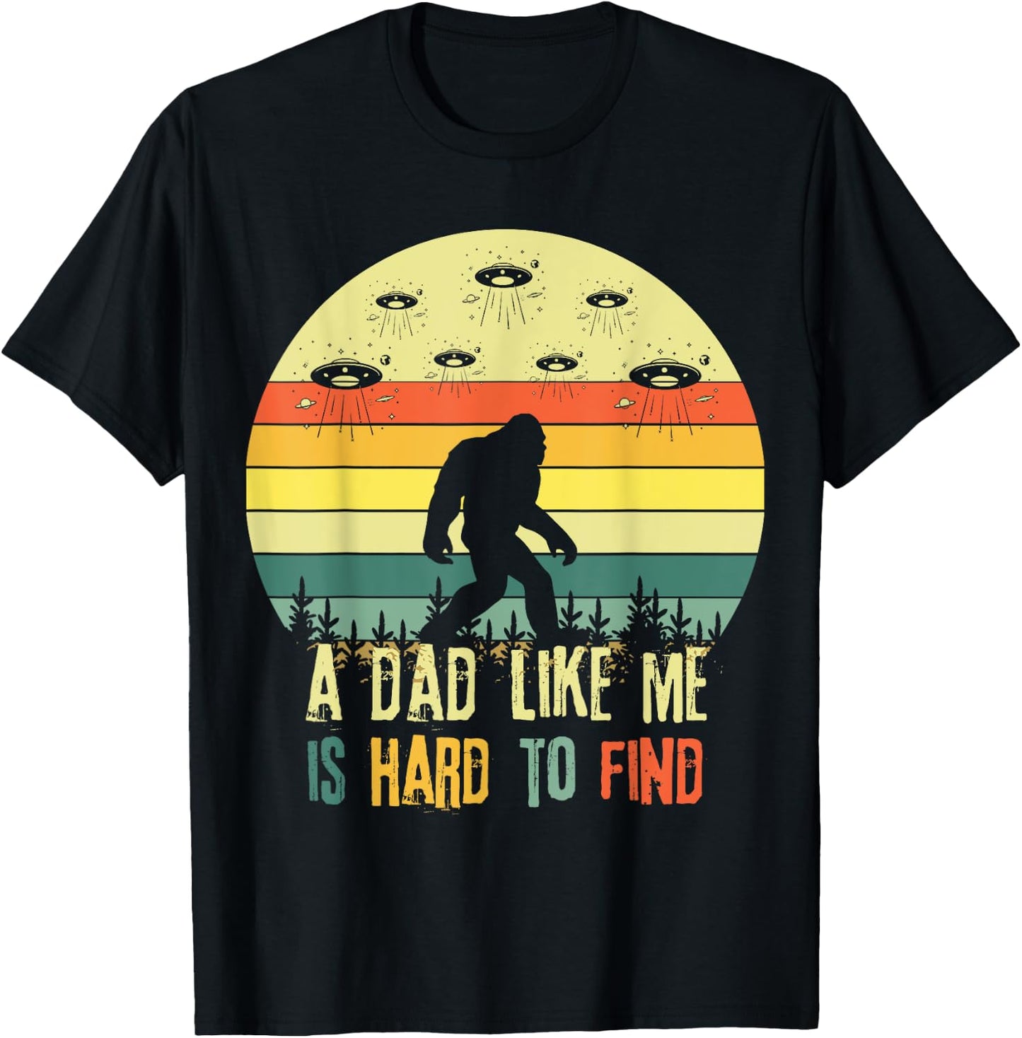 A Dad Like Me Is Hard To Find, Bigfoot Dad Father's Day T-Shirt - T-Shirt | Black