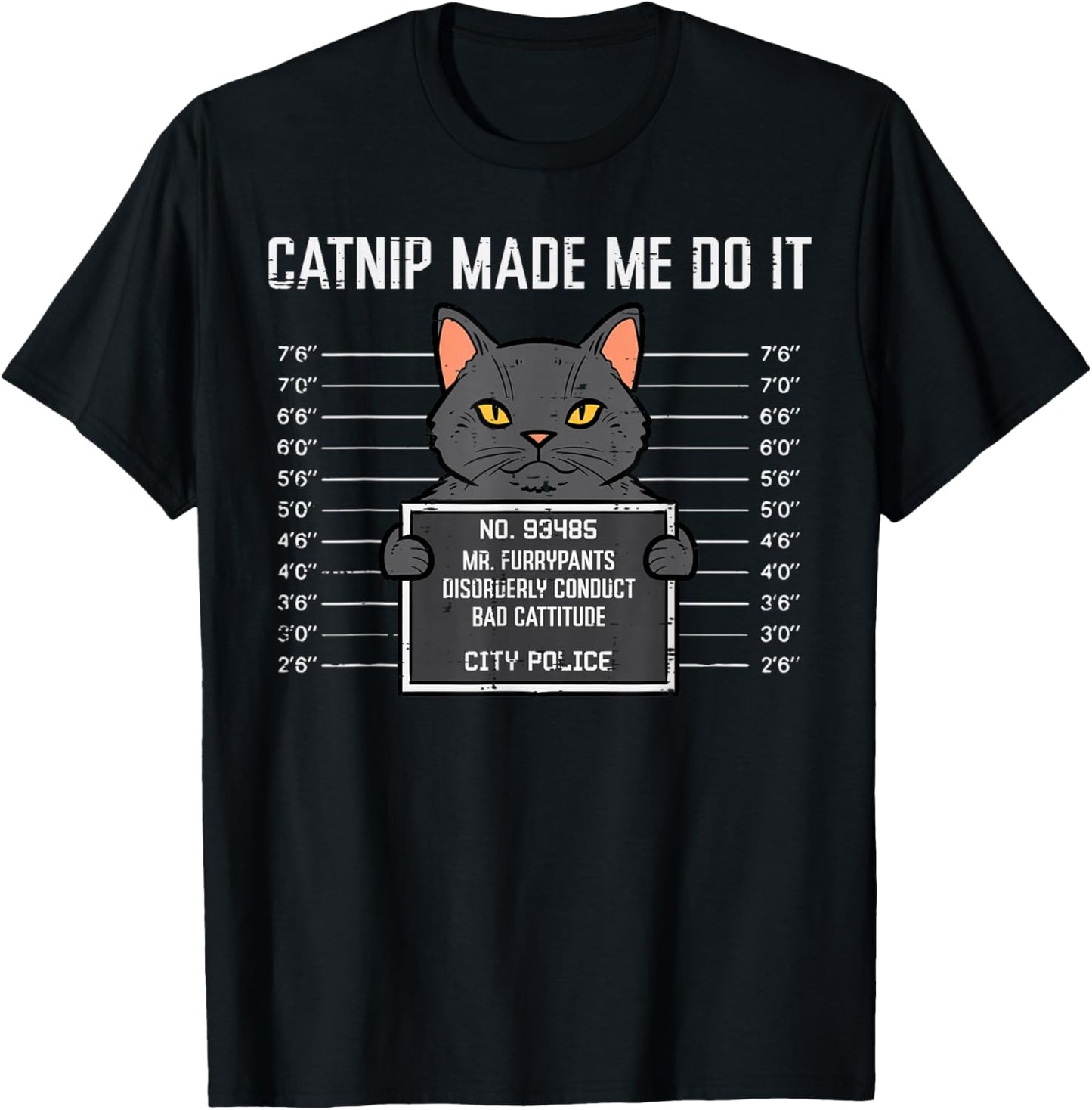 Cat Mugshot Catnip Made Me Do It Funny Furrypants Men Women T-Shirt - T-Shirt | Black