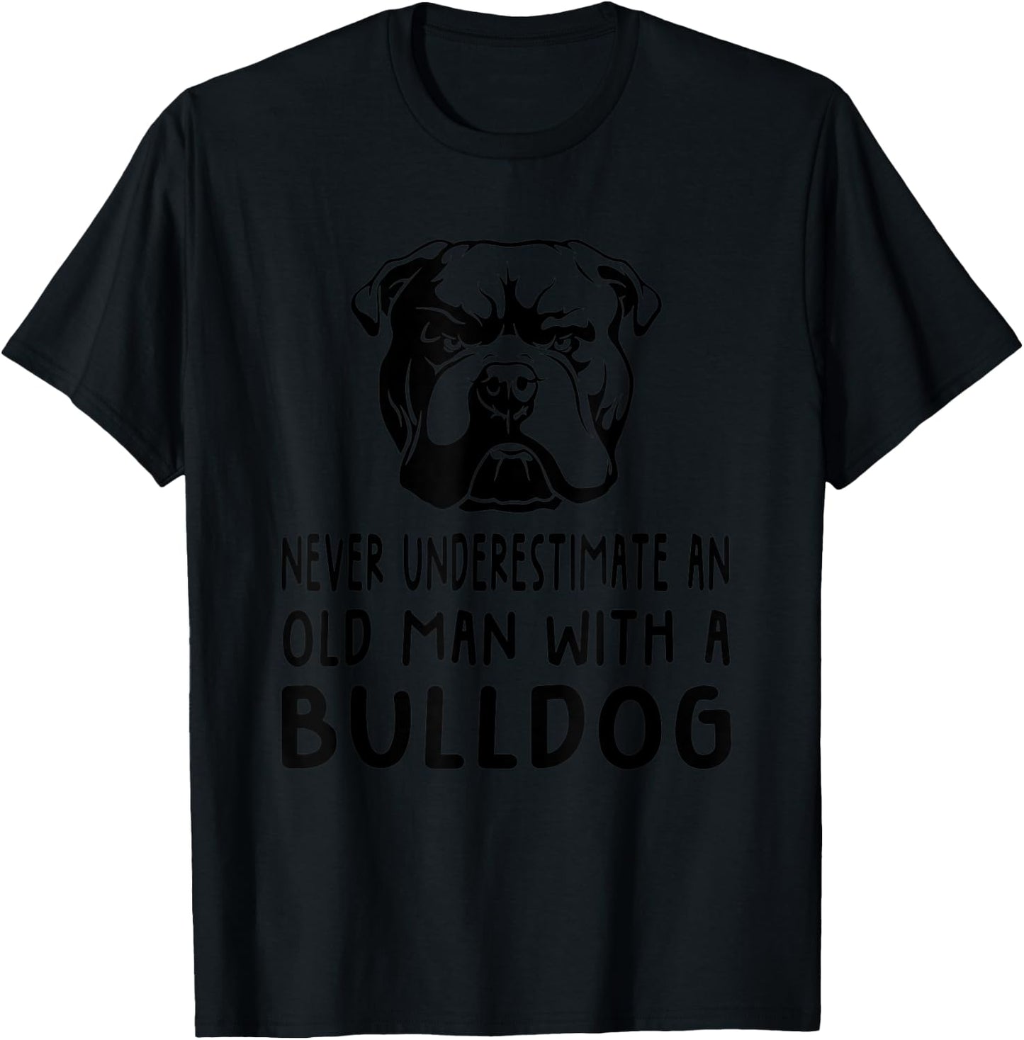 Never Underestimate An Old Man With A Bulldog T-Shirt - T-Shirt | Black