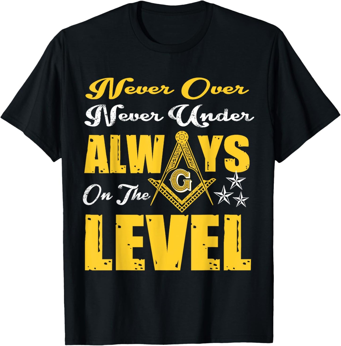 Freemason Never Over Never Under Always On The Level Masonic T-Shirt - T-Shirt | Black