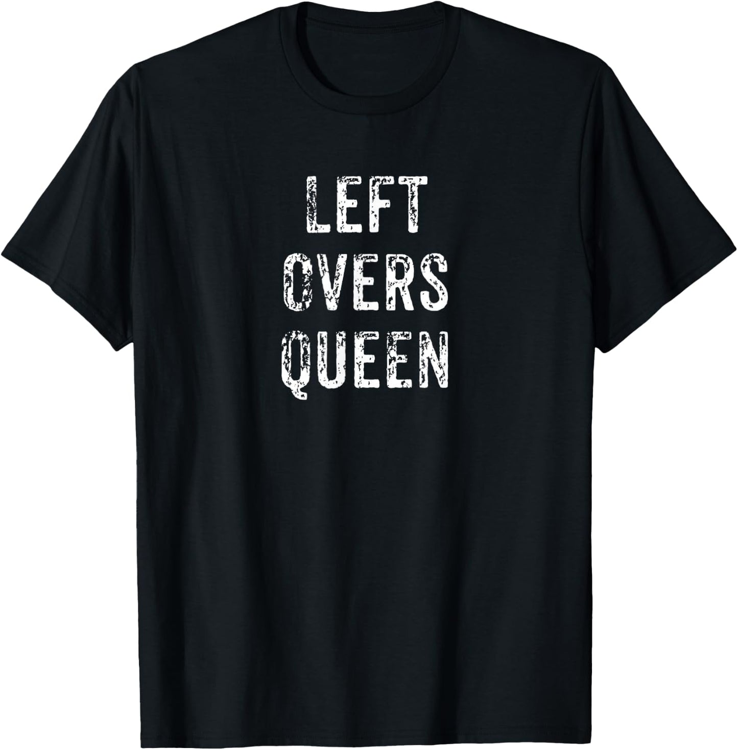 Funny Leftovers Queen Thanksgiving Dinner Gift T-Shirt - T-Shirt | Black
