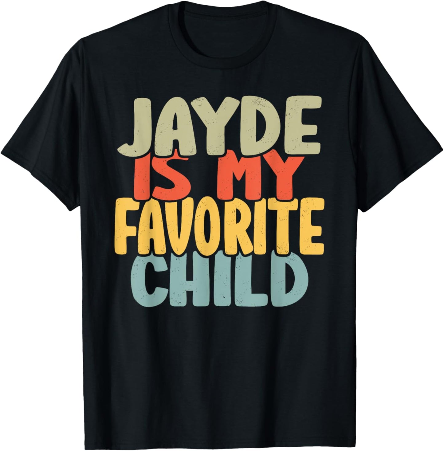Jayde Is My Favorite Child Funny Shirt From Jayde T-Shirt - T-Shirt | Black