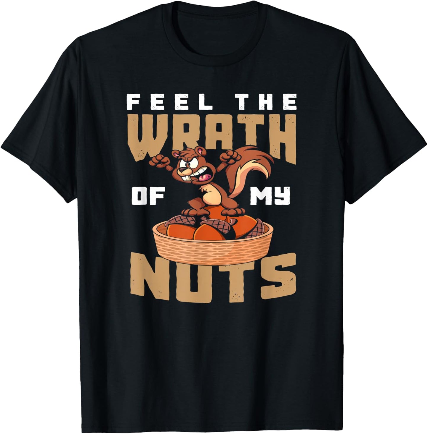Feel The Wrath Of My Nuts - Funny Squirrel T-Shirt - T-Shirt | Black