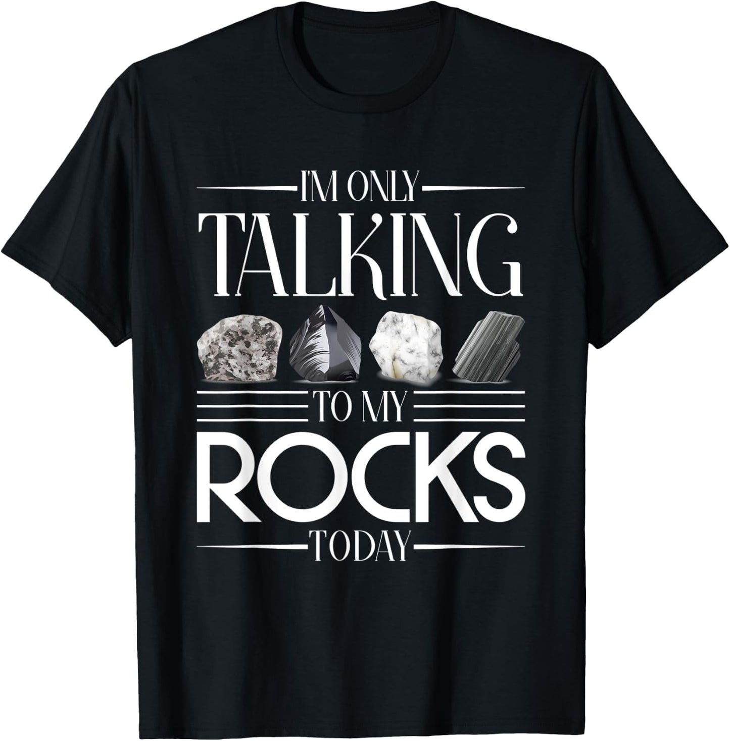 Im Only Talking To My Rocks Today Geology T-Shirt - T-Shirt | Black