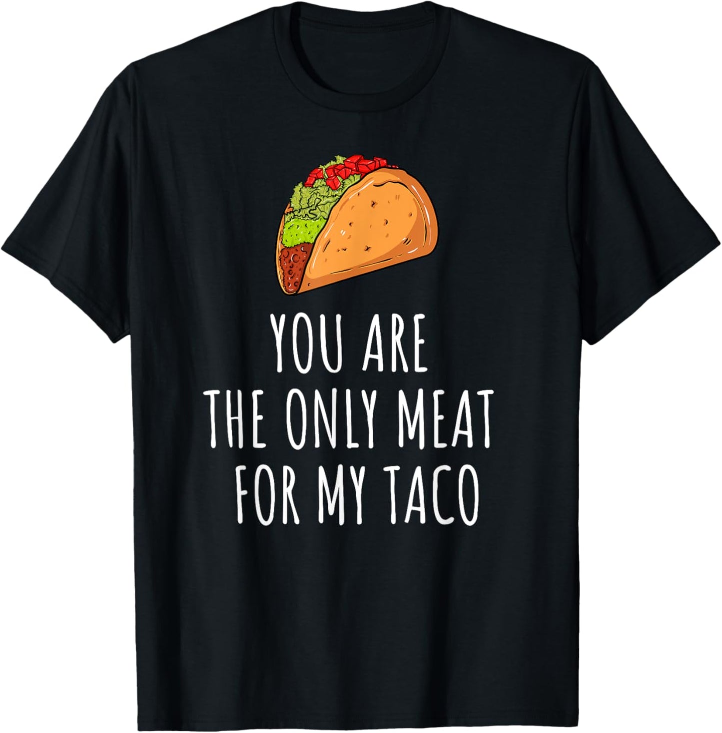 Only Meat for My Taco Spicy Love Foodie Top T-Shirt - T-Shirt | Black