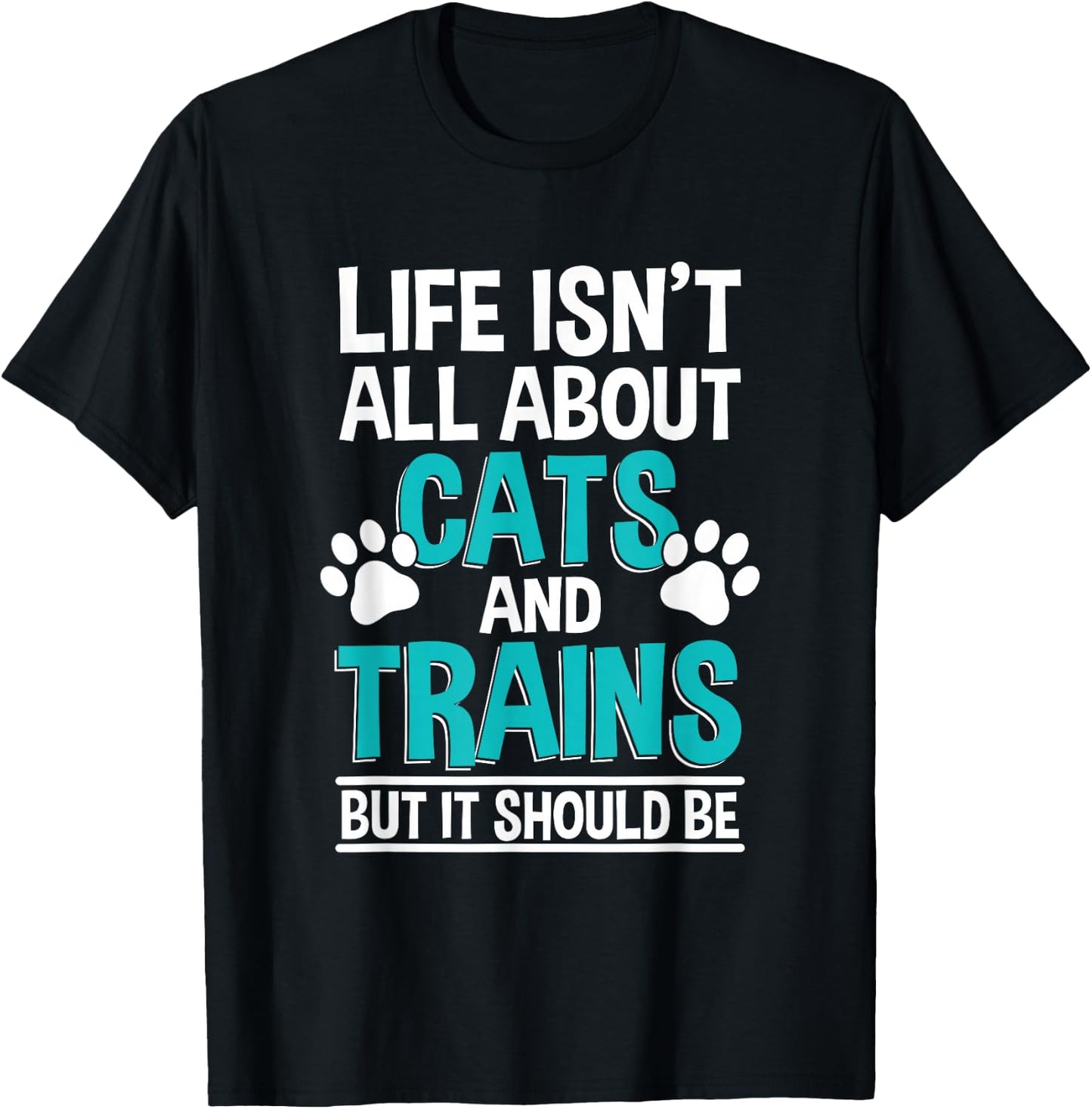 Life Isn't All About Cats And Trains, Model Train T-Shirt - T-Shirt | Black