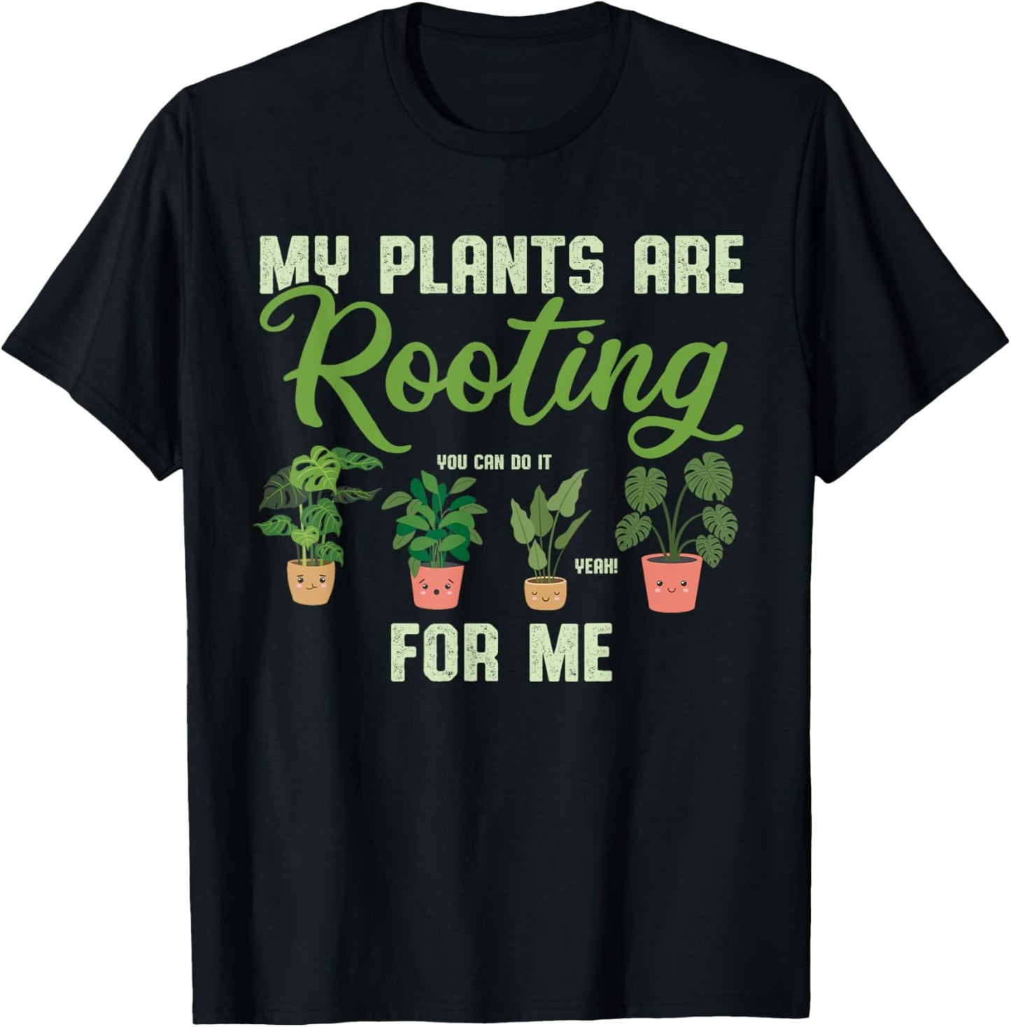 My Plants Are Rooting For Me Funny Plant Lover Gardener T-Shirt - T-Shirt | Black