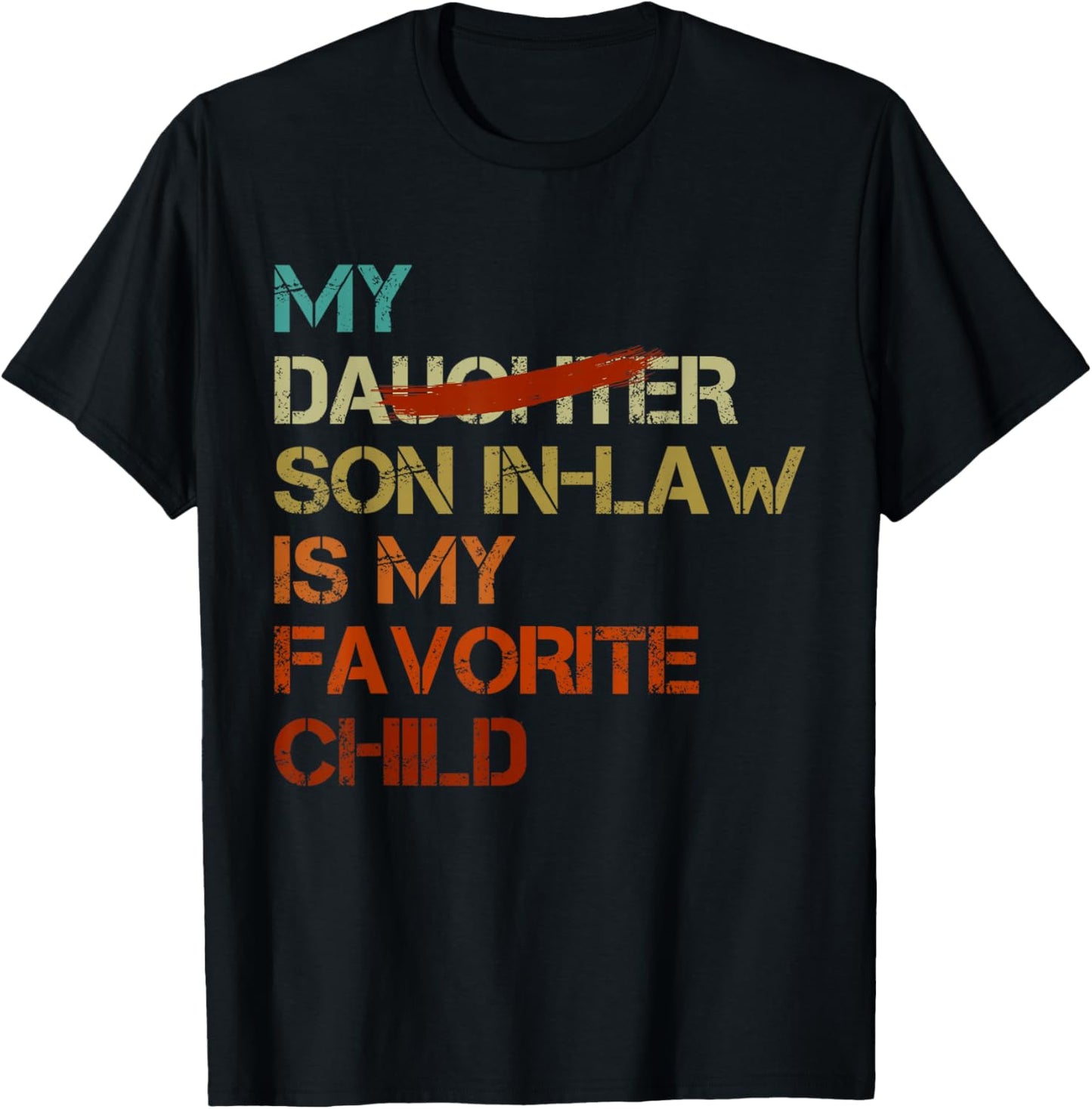My Son In Law Is My Favorite Child Funny - Replaced Daughter T-Shirt - T-Shirt | Black