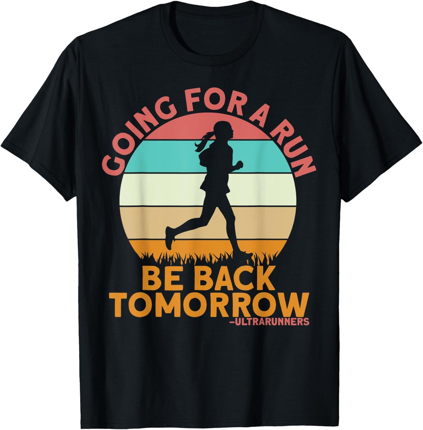 Going For A Run Be Back Tomorrow Ultrarunners Ultrarunning T-Shirt - T-Shirt | Black
