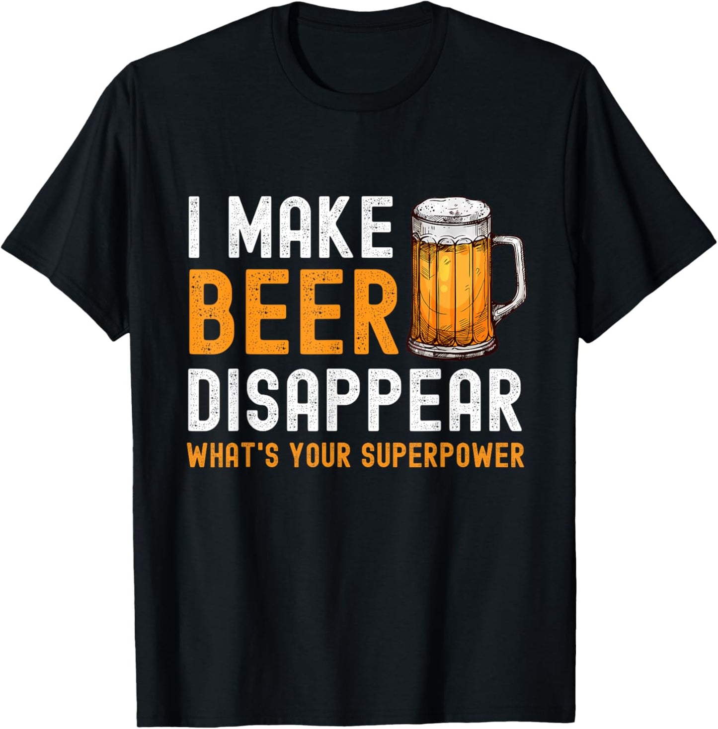 I Make Beer Disappear What's Your Superpower Beer Drinking T-Shirt - T-Shirt | Black
